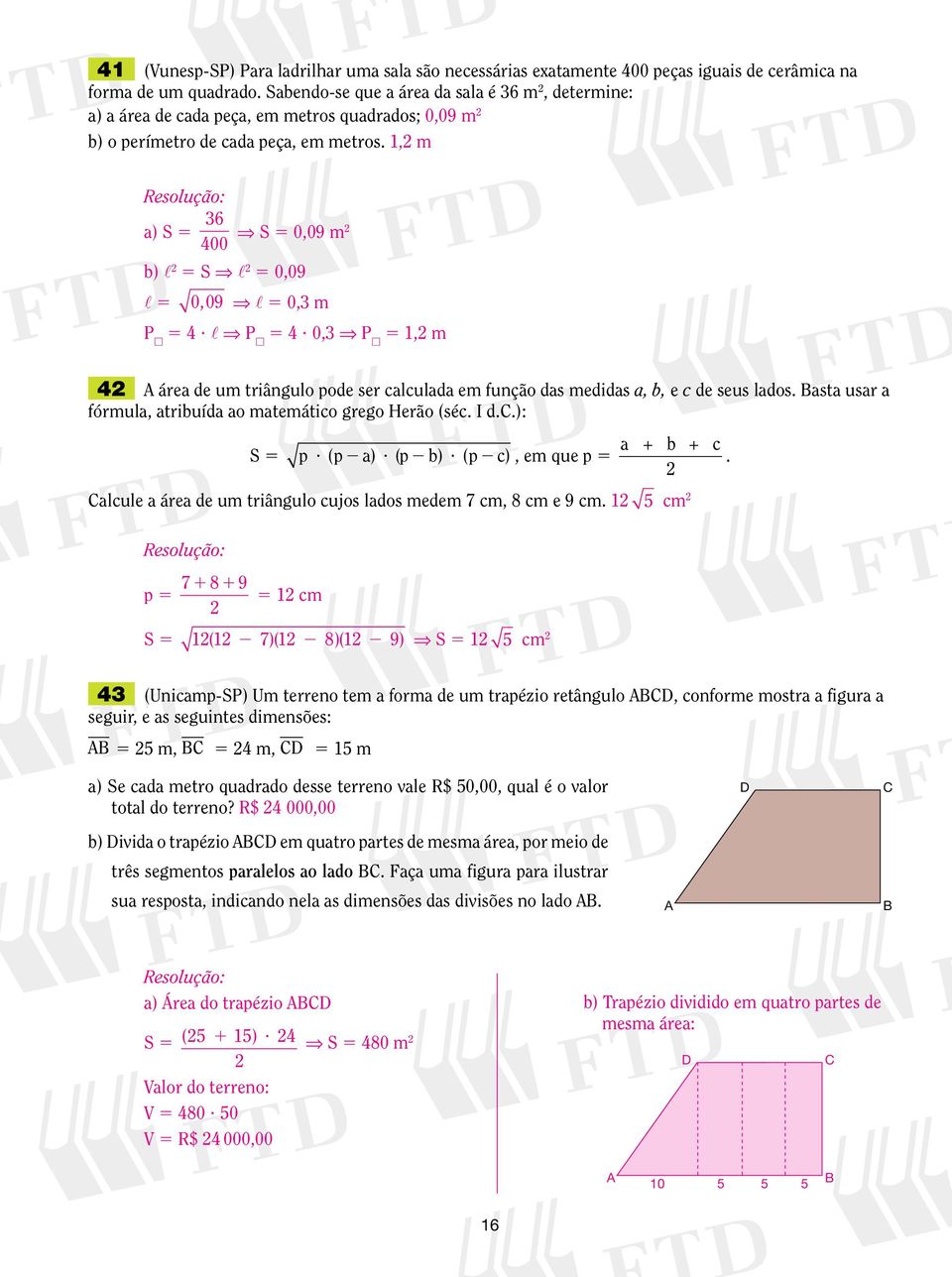 l P? 0,3 P 1, m área de um triângulo pode ser calculada em função das medidas a, b, e c de seus lados. asta usar a fórmula, atribuída ao matemático grego Herão (séc. I d.