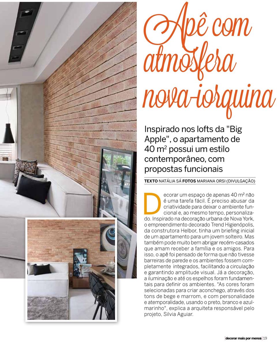 Inspirado na decoração urbana de Nova York, o empreendimento decorado Trend Higienópolis, da construtora Helbor, tinha um briefing inicial de um apartamento para um jovem solteiro.