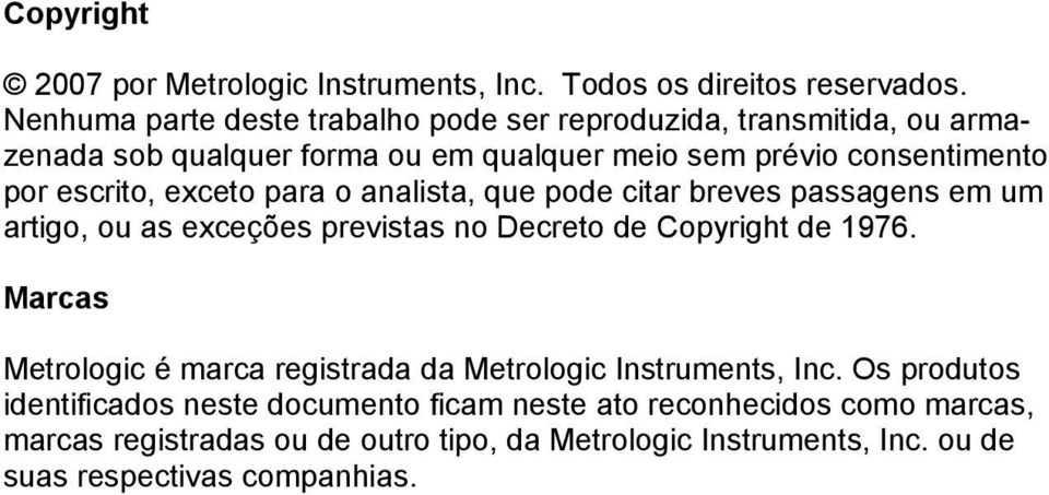 exceto para o analista, que pode citar breves passagens em um artigo, ou as exceções previstas no Decreto de Copyright de 1976.