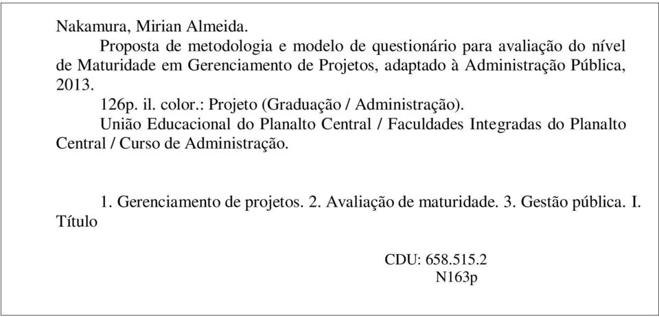 Projetos, adaptado à Administração Pública, 2013. 126p. il. color.: Projeto (Graduação / Administração).