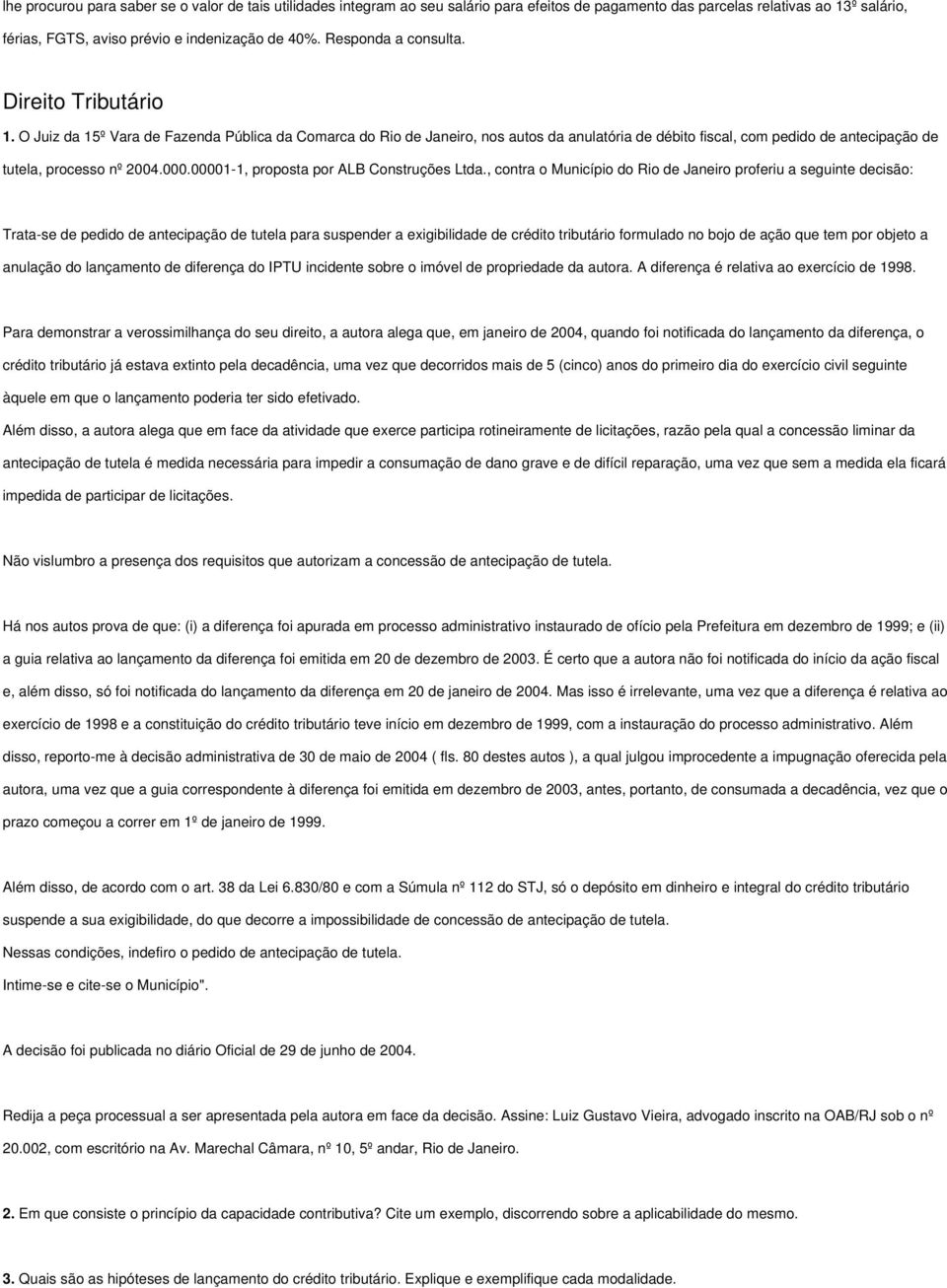 O Juiz da 15º Vara de Fazenda Pública da Comarca do Rio de Janeiro, nos autos da anulatória de débito fiscal, com pedido de antecipação de tutela, processo nº 2004.000.