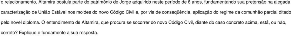 conseqüência, aplicação do regime da comunhão parcial ditado pelo novel diploma.