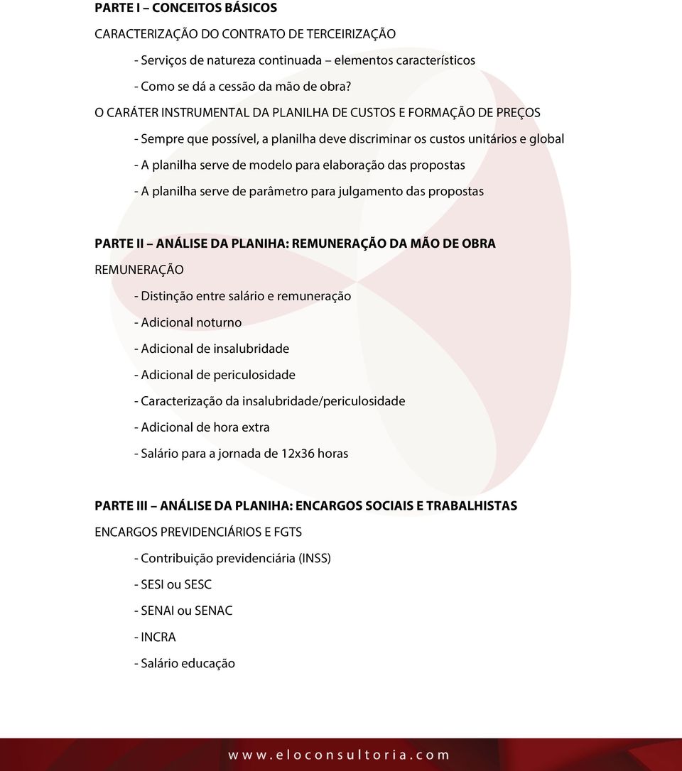 propostas - A planilha serve de parâmetro para julgamento das propostas PARTE II ANÁLISE DA PLANIHA: REMUNERAÇÃO DA MÃO DE OBRA REMUNERAÇÃO - Distinção entre salário e remuneração - Adicional noturno