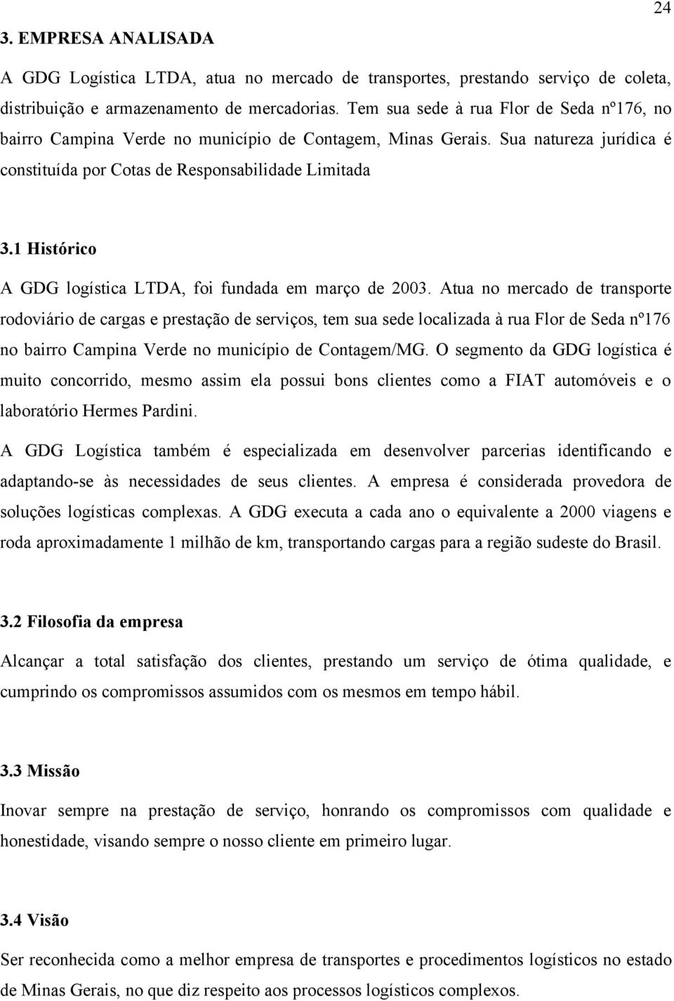 1 Histórico A GDG logística LTDA, foi fundada em março de 2003.