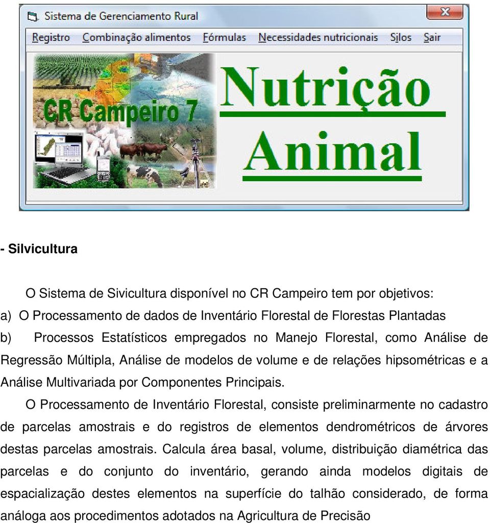 O Processamento de Inventário Florestal, consiste preliminarmente no cadastro de parcelas amostrais e do registros de elementos dendrométricos de árvores destas parcelas amostrais.