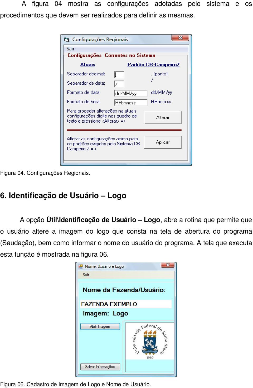 Identificação de Usuário Logo A opção Útil\Identificação de Usuário Logo, abre a rotina que permite que o usuário altere a imagem