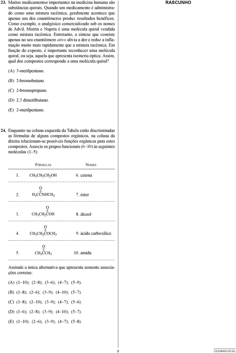 Como exemplo, o analgésico comercializado sob os nomes de Advil, Motrin e Nuprin é uma molécula quiral vendida como mistura racêmica.