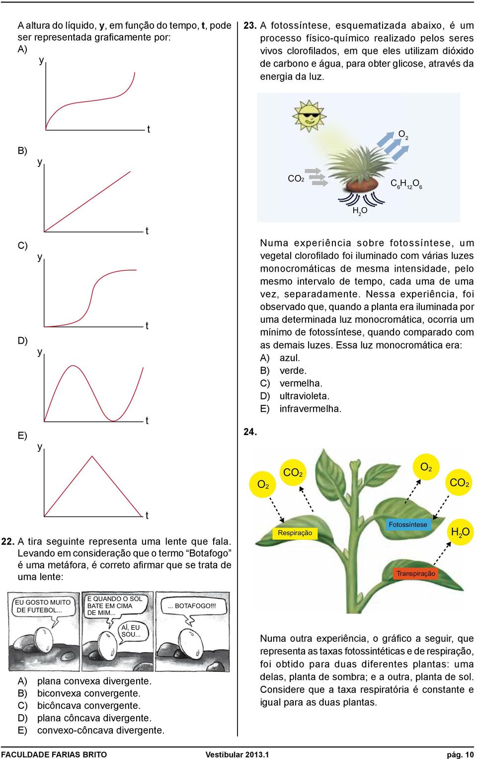 luz. t O 2 B) y CO2 C H 6 12 O 6 H 2 O C) D) E) y y y t t t 24.