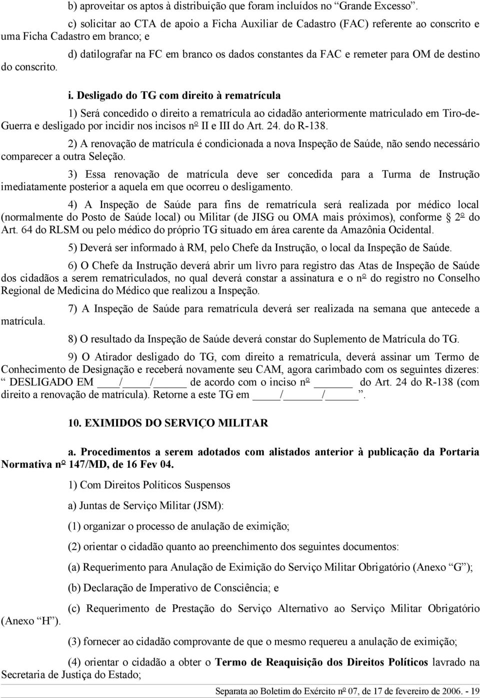 d) datilografar na FC em branco os dados constantes da FAC e remeter para OM de destino i.