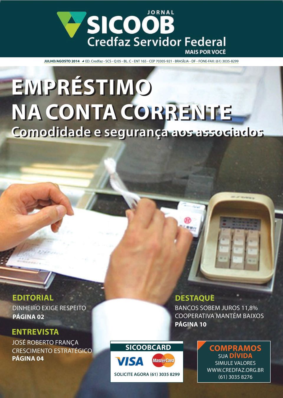 associados EDITORIAL DINHEIRO EXIGE RESPEITO PÁGINA 02 ENTREVISTA JOSÉ ROBERTO FRANÇA CRESCIMENTO ESTRATÉGICO PÁGINA 04 SICOOBCARD