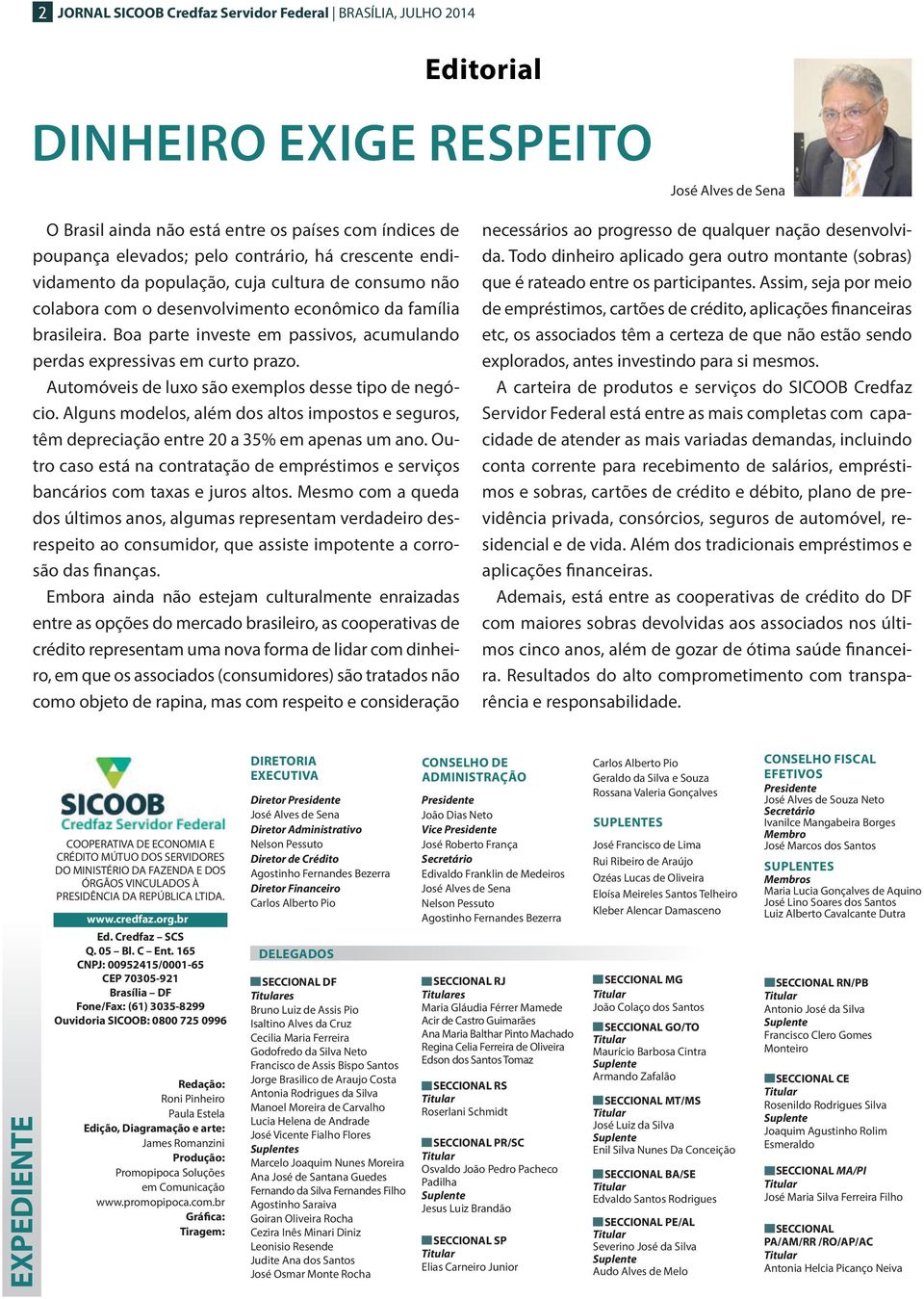 Boa parte investe em passivos, acumulando perdas expressivas em curto prazo. Automóveis de luxo são exemplos desse tipo de negócio.