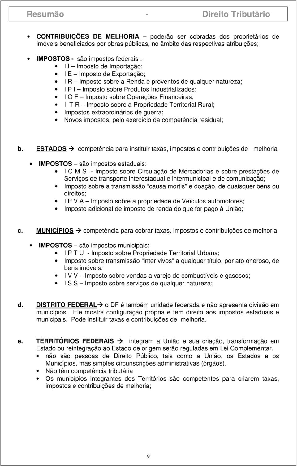 Imposto sobre a Propriedade Territorial Rural; Impostos extraordinários de guerra; Novos impostos, pelo exercício da competência residual; b.