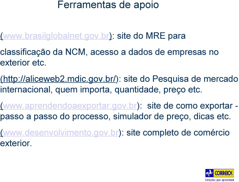 mdic.gov.br/): site do Pesquisa de mercado internacional, quem importa, quantidade, preço etc. (www.
