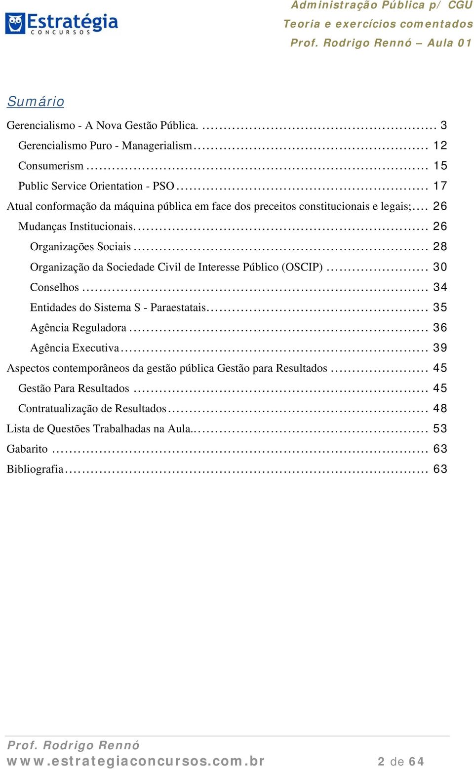 .. 28 Organização da Sociedade Civil de Interesse Público (OSCIP)... 30 Conselhos... 34 Entidades do Sistema S - Paraestatais... 35 Agência Reguladora... 36 Agência Executiva.