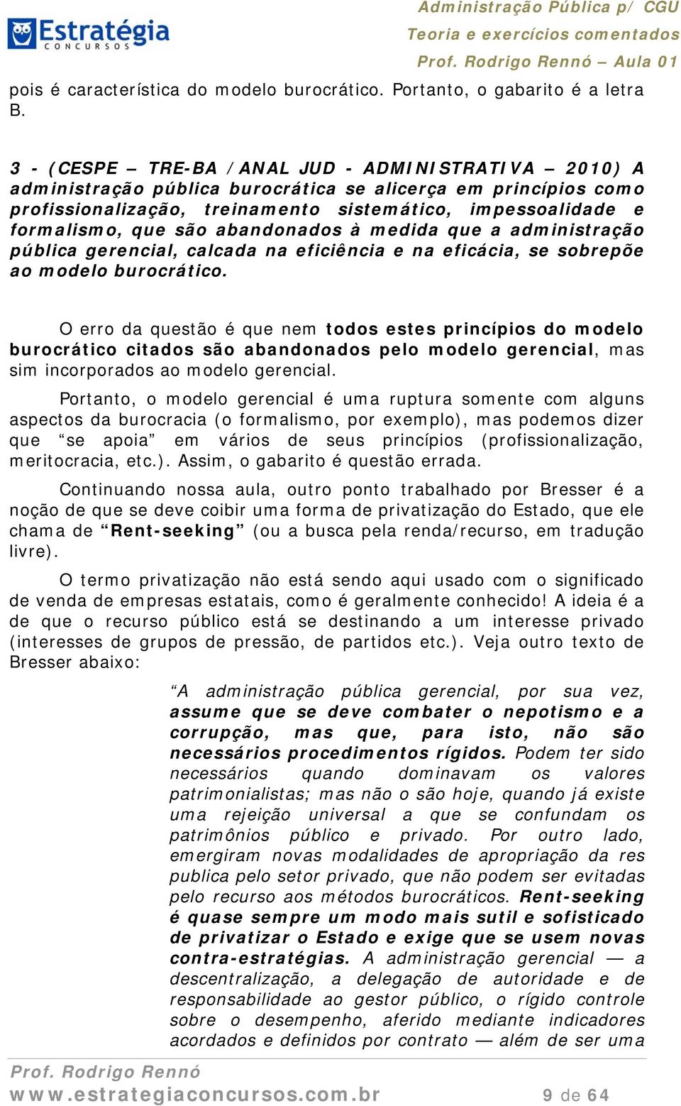 abandonados à medida que a administração pública gerencial, calcada na eficiência e na eficácia, se sobrepõe ao modelo burocrático.