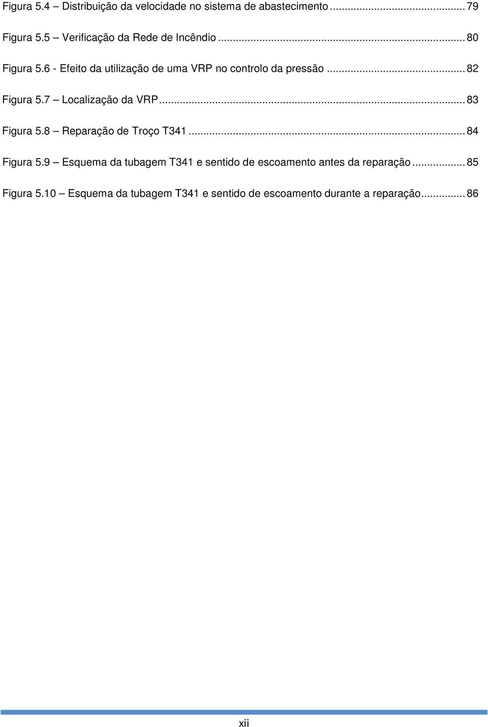 ..82 Figura 5.7 Localização da VRP...83 Figura 5.8 Reparação de Troço T341...84 Figura 5.