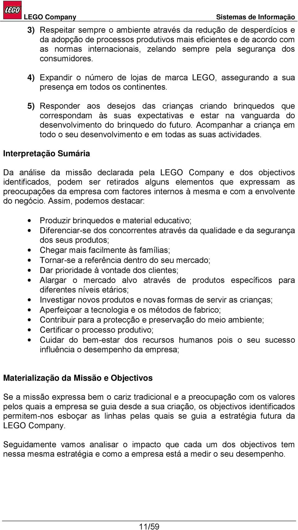 5) Responder aos desejos das crianças criando brinquedos que correspondam às suas expectativas e estar na vanguarda do desenvolvimento do brinquedo do futuro.