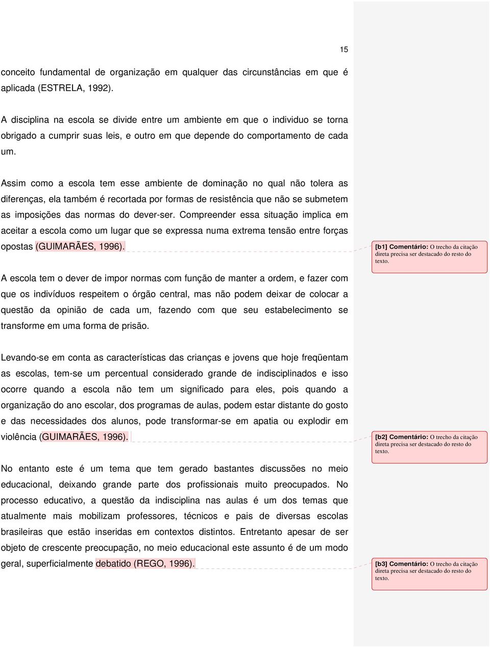 Assim como a escola tem esse ambiente de dominação no qual não tolera as diferenças, ela também é recortada por formas de resistência que não se submetem as imposições das normas do dever-ser.