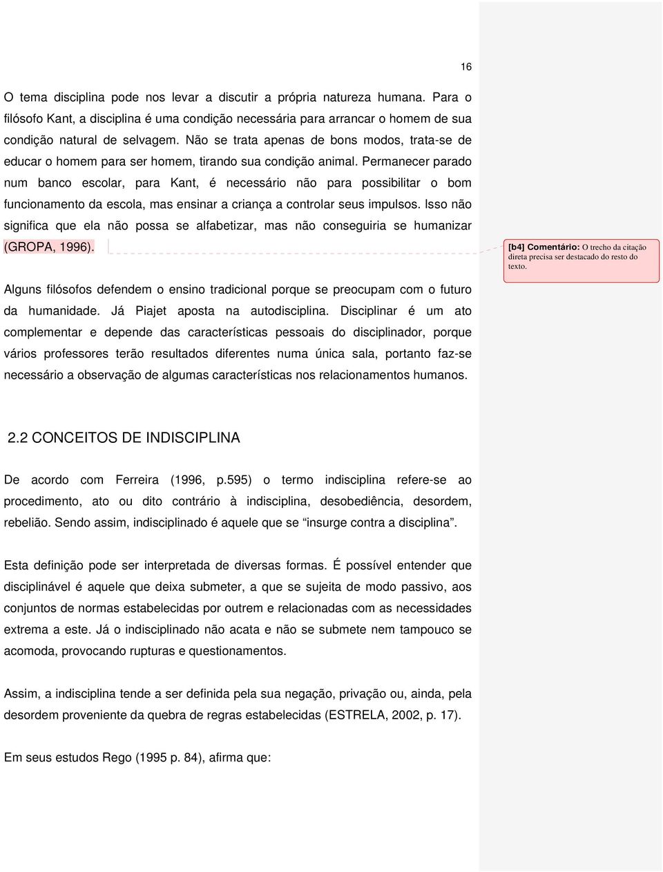 Permanecer parado num banco escolar, para Kant, é necessário não para possibilitar o bom funcionamento da escola, mas ensinar a criança a controlar seus impulsos.