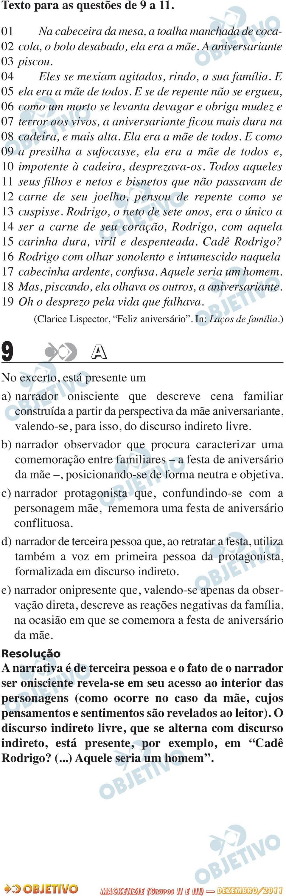 E se de repente não se ergueu, 06 como um morto se levanta devagar e obriga mudez e 07 terror aos vivos, a aniversariante ficou mais dura na 08 cadeira, e mais alta. Ela era a mãe de todos.