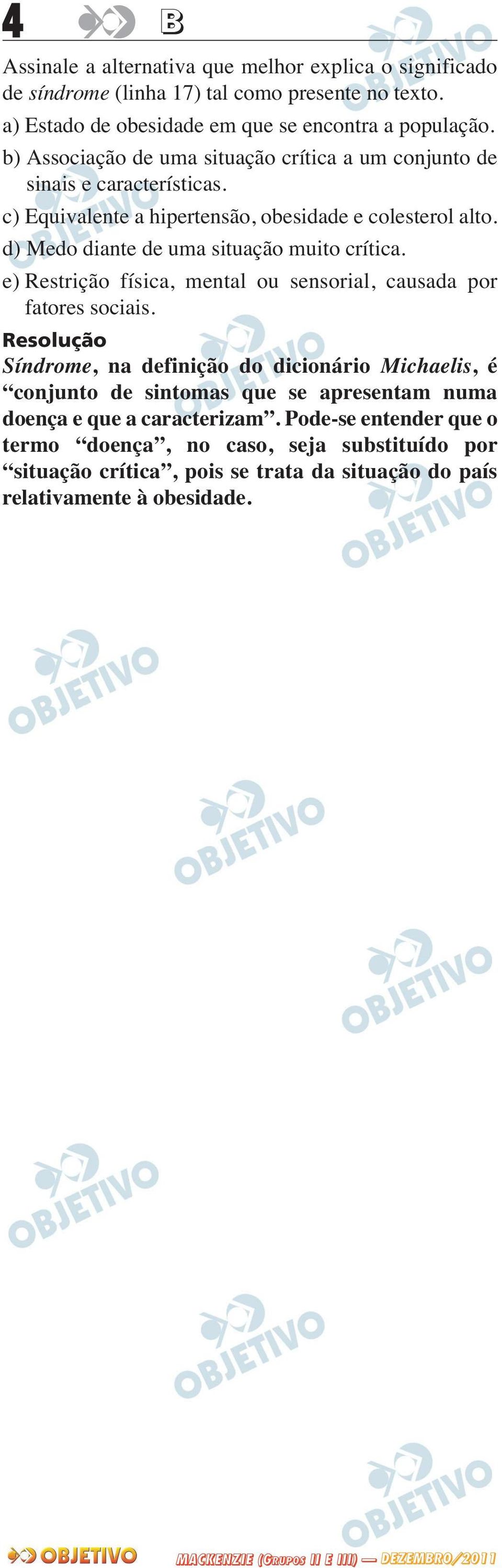 d) Medo diante de uma situação muito crítica. e) Restrição física, mental ou sensorial, causada por fatores sociais.