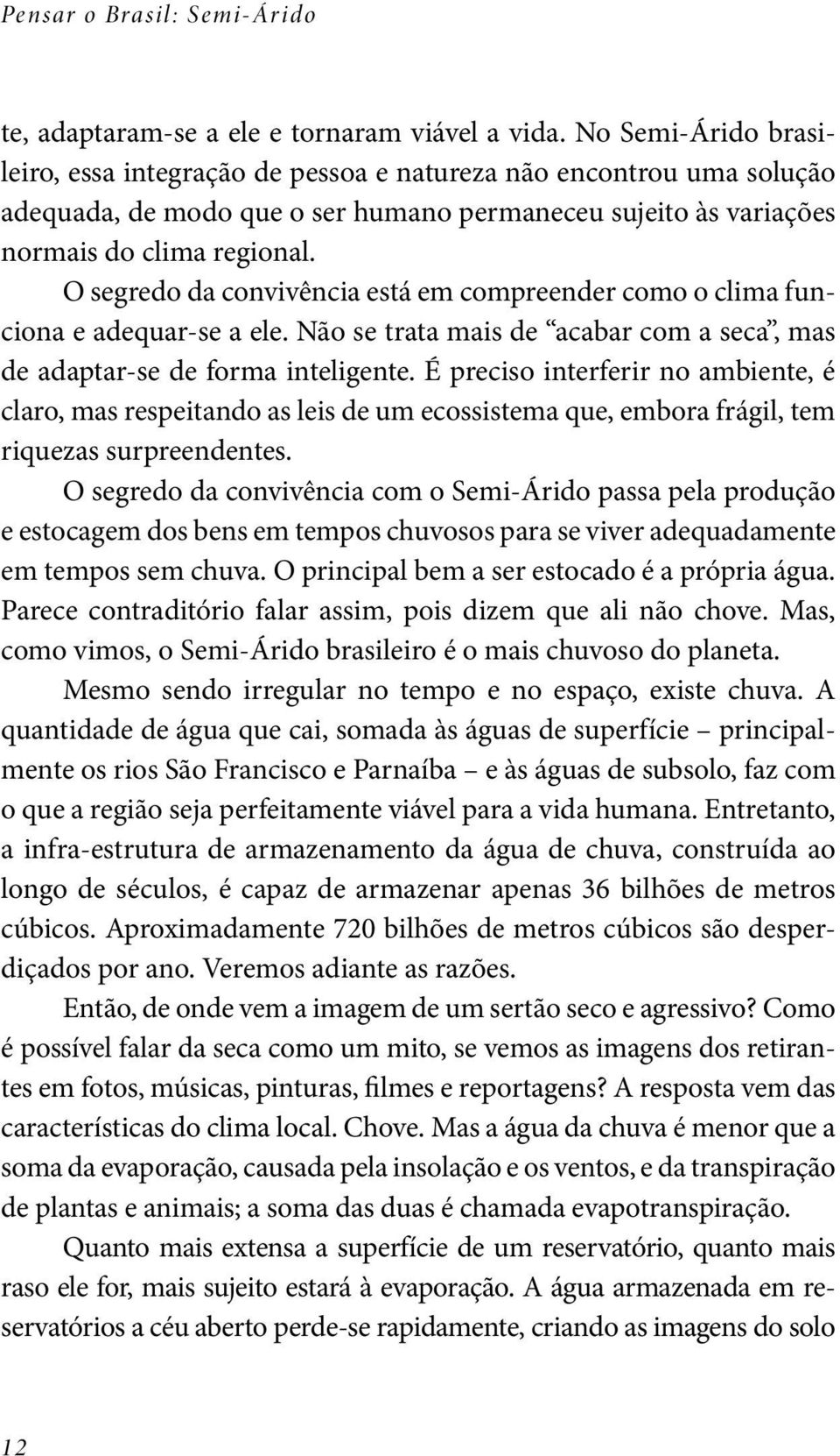 O segredo da convivência está em compreender como o clima funciona e adequar-se a ele. Não se trata mais de acabar com a seca, mas de adaptar-se de forma inteligente.