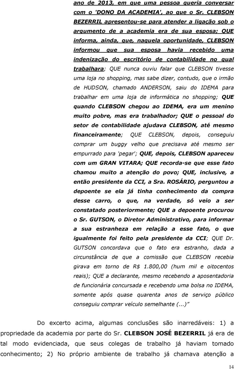 uma indenização do escritório de contabilidade no qual trabalhara; QUE nunca ouviu falar que CLEBSON tivesse uma loja no shopping, mas sabe dizer, contudo, que o irmão de HUDSON, chamado ANDERSON,