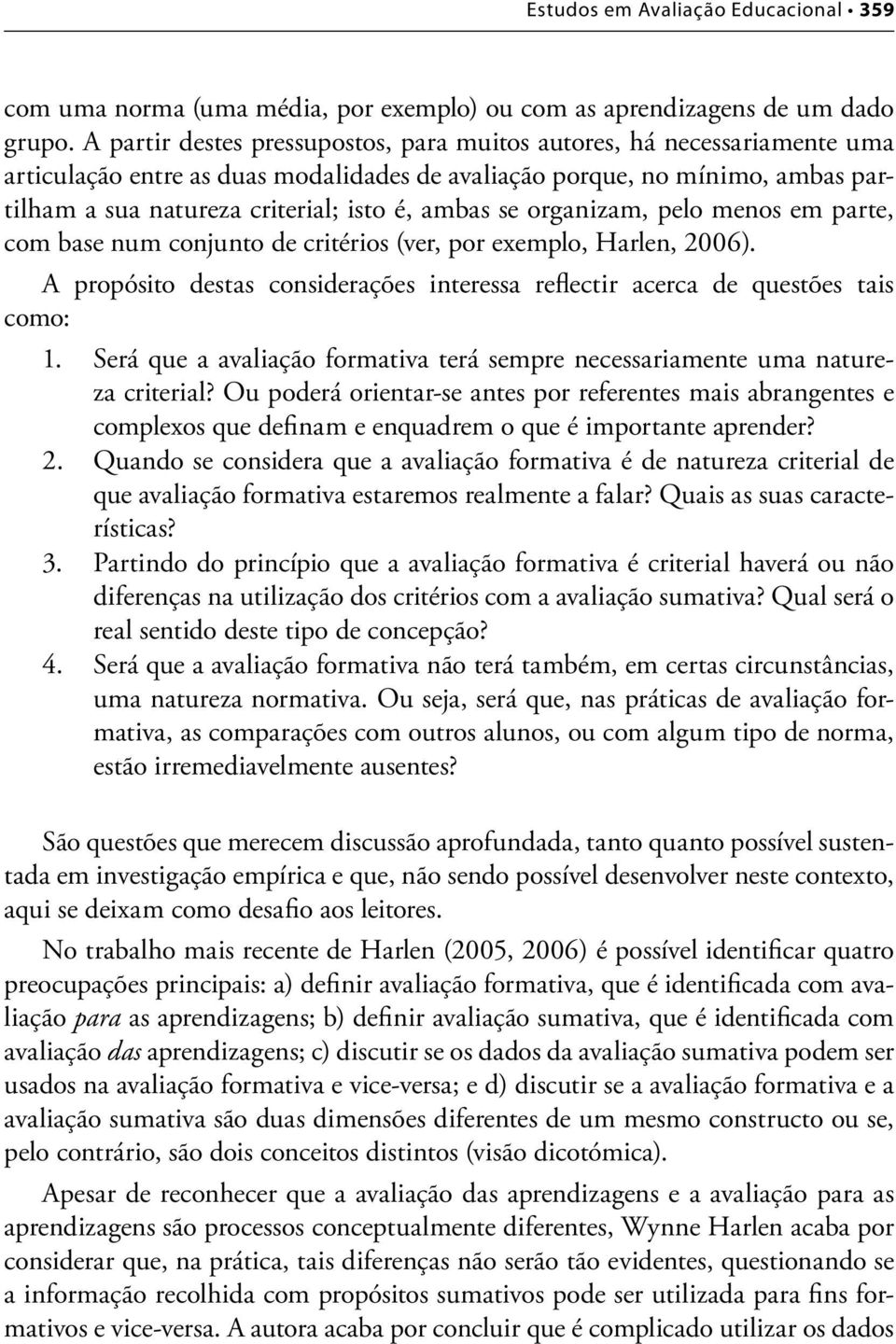 se organizam, pelo menos em parte, com base num conjunto de critérios (ver, por exemplo, Harlen, 2006). A propósito destas considerações interessa reflectir acerca de questões tais como: 1.