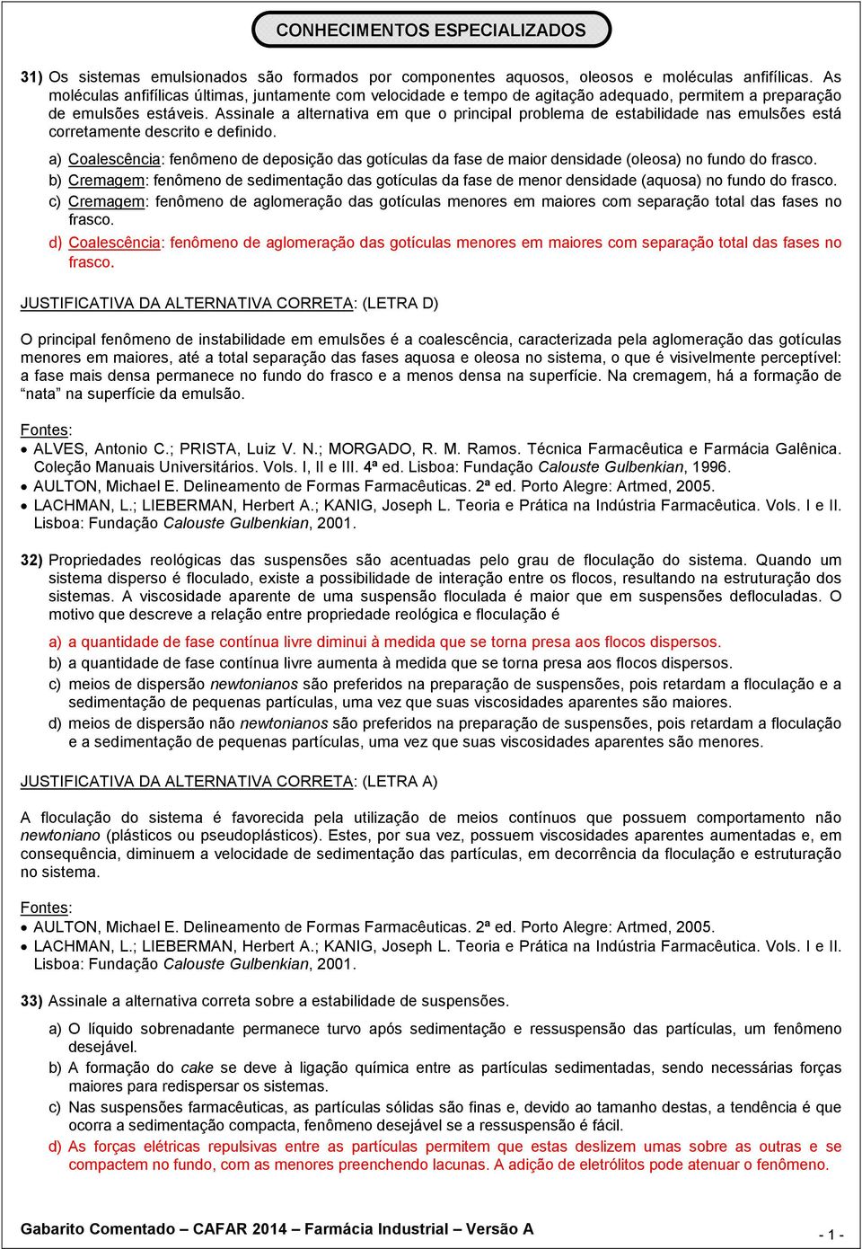 Assinale a alternativa em que o principal problema de estabilidade nas emulsões está corretamente descrito e definido.