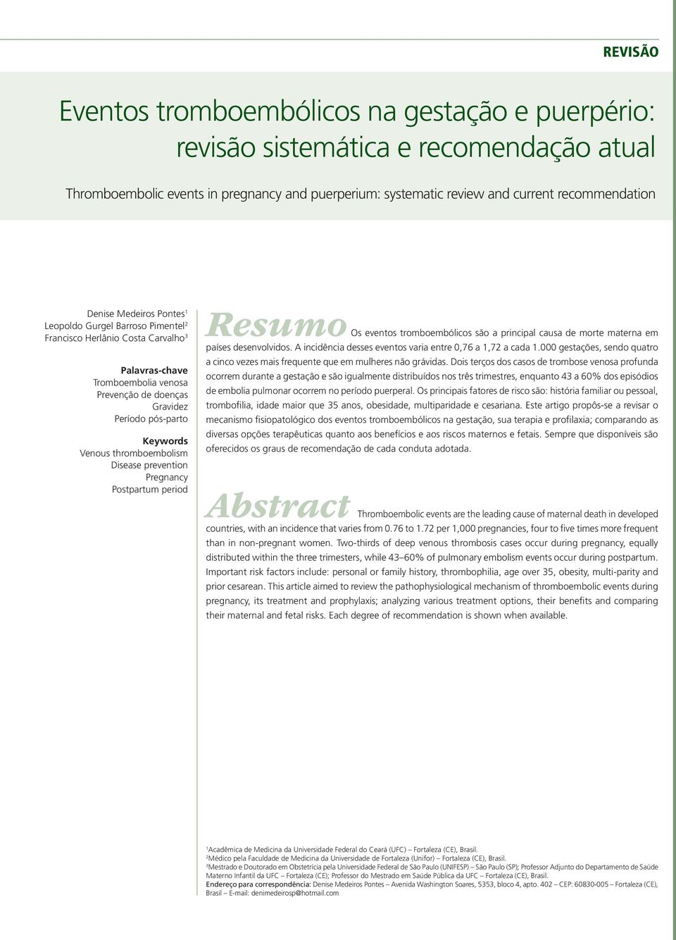 thromboembolism Disease prevention Pregnancy Postpartum period Resumo Os eventos tromboembólicos são a principal causa de morte materna em países desenvolvidos.