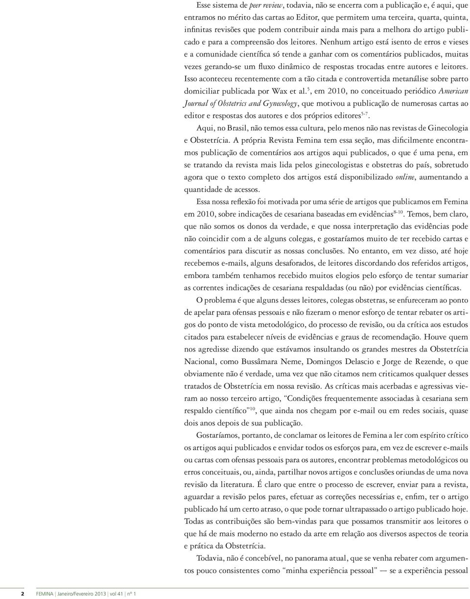 Nenhum artigo está isento de erros e vieses e a comunidade científica só tende a ganhar com os comentários publicados, muitas vezes gerando-se um fluxo dinâmico de respostas trocadas entre autores e