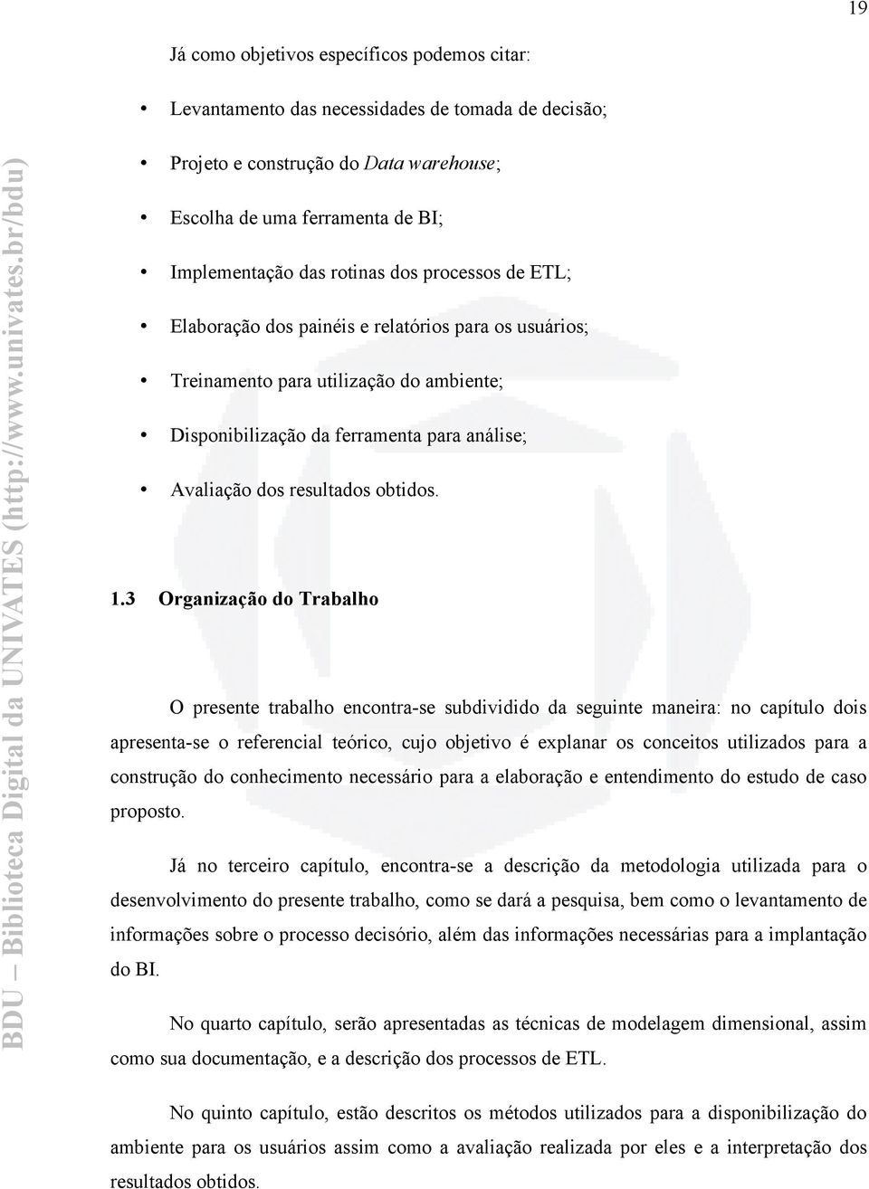 relatórios para os usuários; Treinamento para utilização do ambiente; Disponibilização da ferramenta para análise; Avaliação dos resultados obtidos.