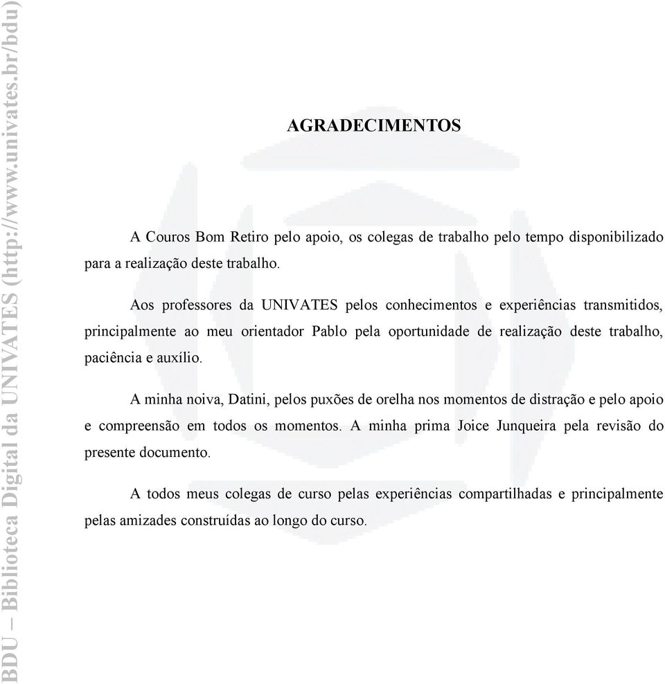 trabalho, paciência e auxílio. A minha noiva, Datini, pelos puxões de orelha nos momentos de distração e pelo apoio e compreensão em todos os momentos.