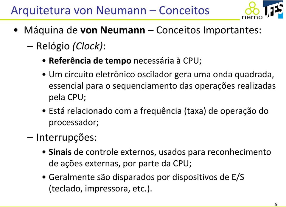 CPU; Está relacionado com a frequência (taxa) de operação do processador; Interrupções: Sinais de controle externos, usados para