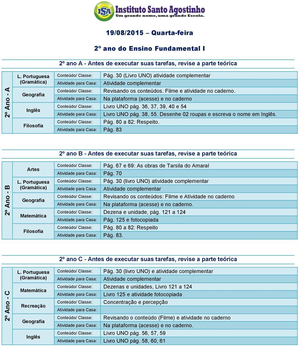 38, 55. Desenhe 02 roupas e escreva o nome em. Pág. 80 a 82: Respeito. Pág. 83 2º ano B - Antes de executar suas tarefas, revise a parte teórica Pág. 67 e 69: As obras de Tarsila do Amaral Pág.