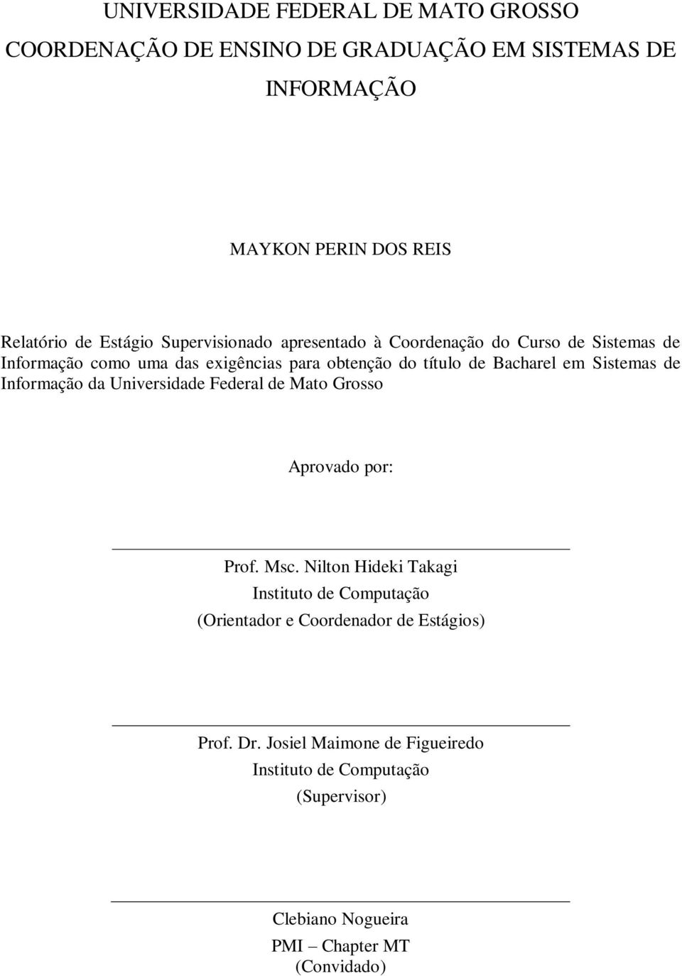 Sistemas de Informação da Universidade Federal de Mato Grosso Aprovado por: Prof. Msc.