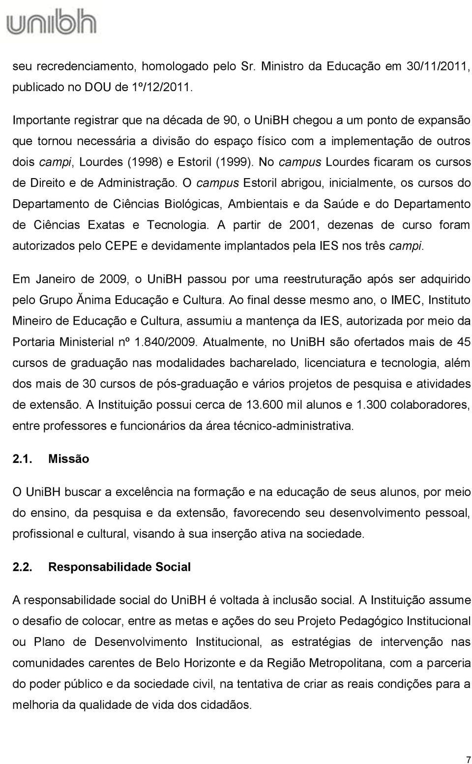 (1999). No campus Lourdes ficaram os cursos de Direito e de Administração.