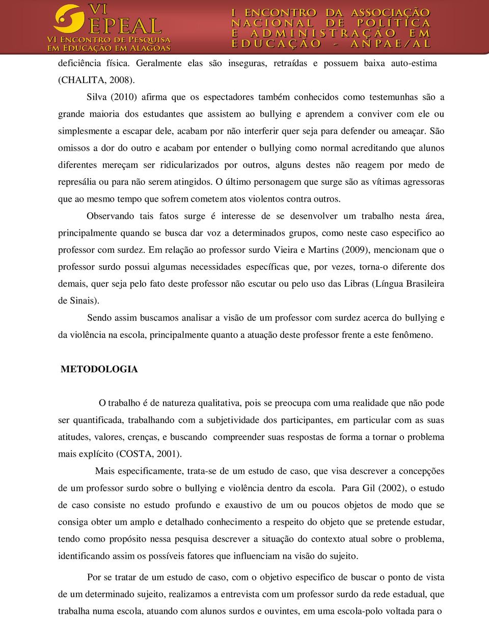 acabam por não interferir quer seja para defender ou ameaçar.