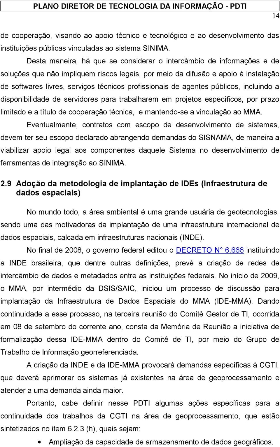 profissionais de agentes públicos, incluindo a disponibilidade de servidores para trabalharem em projetos específicos, por prazo limitado e a título de cooperação técnica, e mantendo-se a vinculação