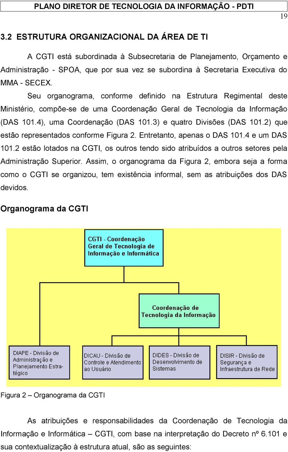 3) e quatro Divisões (DAS 101.2) que estão representados conforme Figura 2. Entretanto, apenas o DAS 101.4 e um DAS 101.