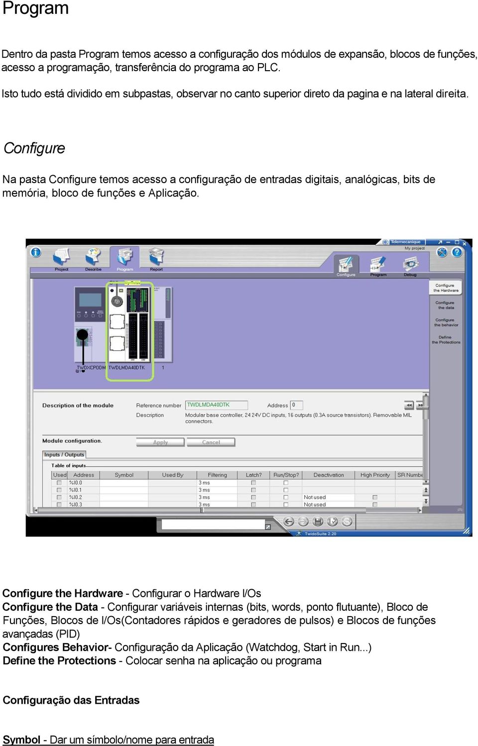 Configure Na pasta Configure temos acesso a configuração de entradas digitais, analógicas, bits de memória, bloco de funções e Aplicação.