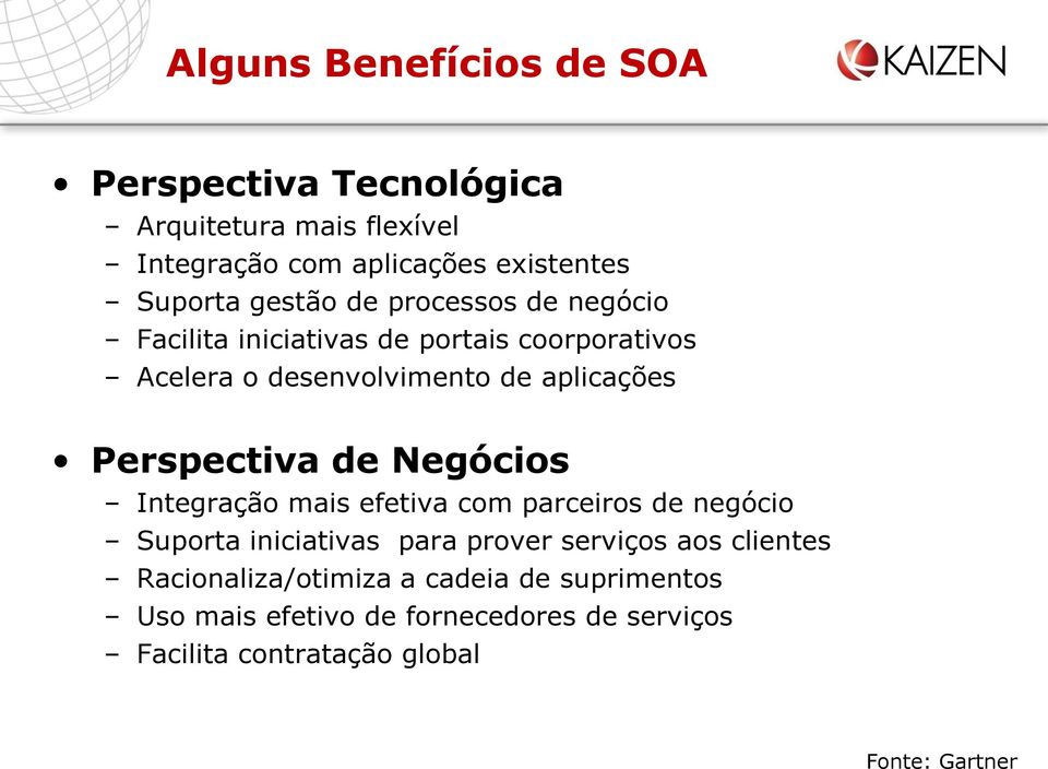 Perspectiva de Negócios Integração mais efetiva com parceiros de negócio Suporta iniciativas para prover serviços aos