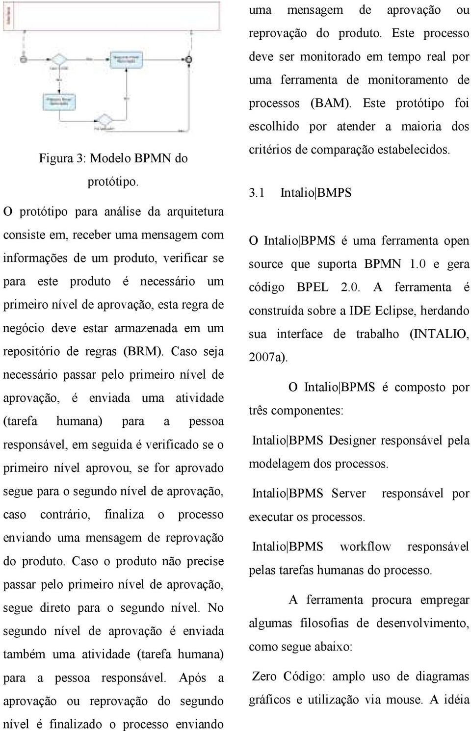 negócio deve estar armazenada em um repositório de regras (BRM).