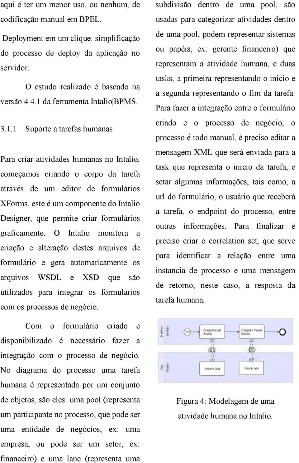 componente do Intalio Designer, que permite criar formulários graficamente.