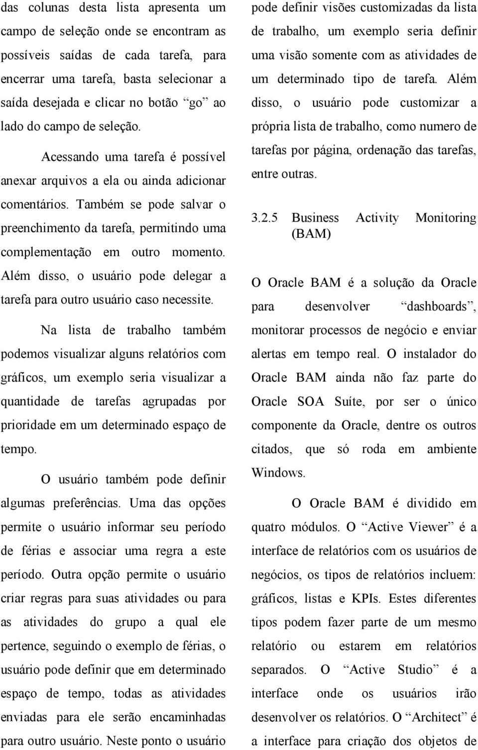 Além disso, o usuário pode delegar a tarefa para outro usuário caso necessite.