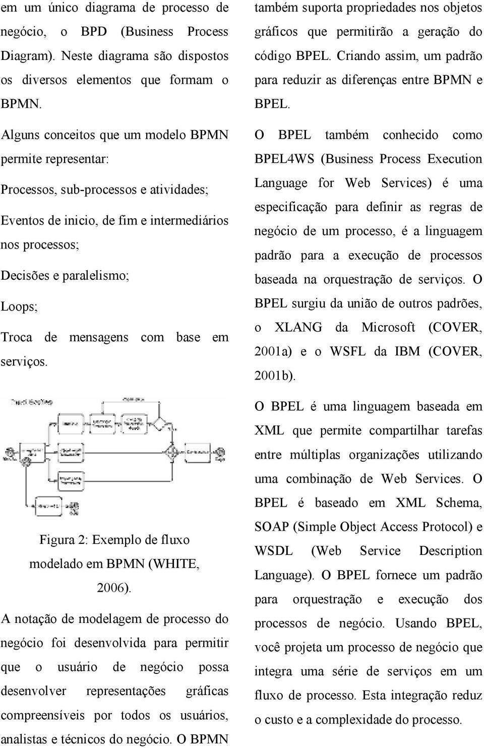 mensagens com base em serviços. Figura 2: Exemplo de fluxo modelado em BPMN (WHITE, 2006).