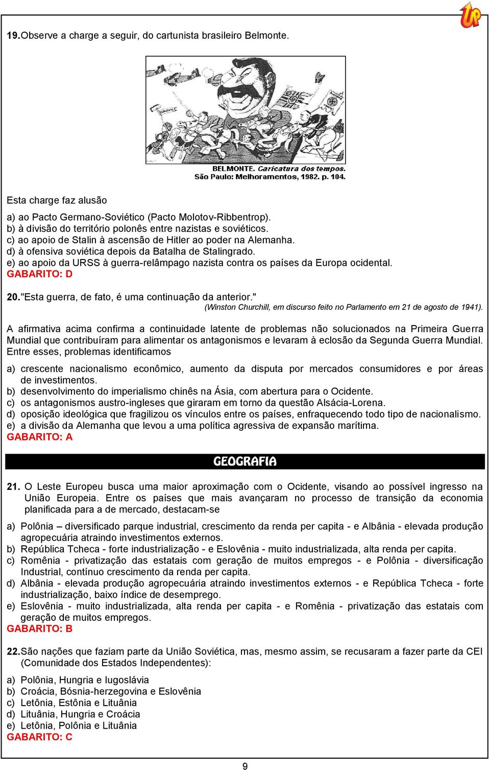 e) ao apoio da URSS à guerra-relâmpago nazista contra os países da Europa ocidental. GABARITO: D 20. "Esta guerra, de fato, é uma continuação da anterior.