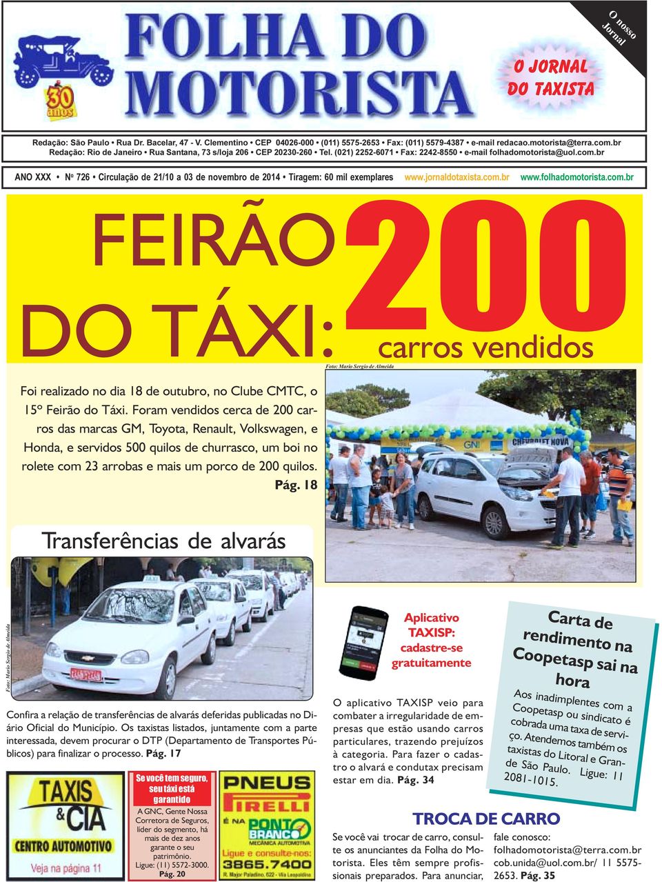 br ANO XXX N o 726 Circulação de 21/10 a 03 de novembro de 2014 Tiragem: 60 mil exemplares www.jornaldotaxista.com.