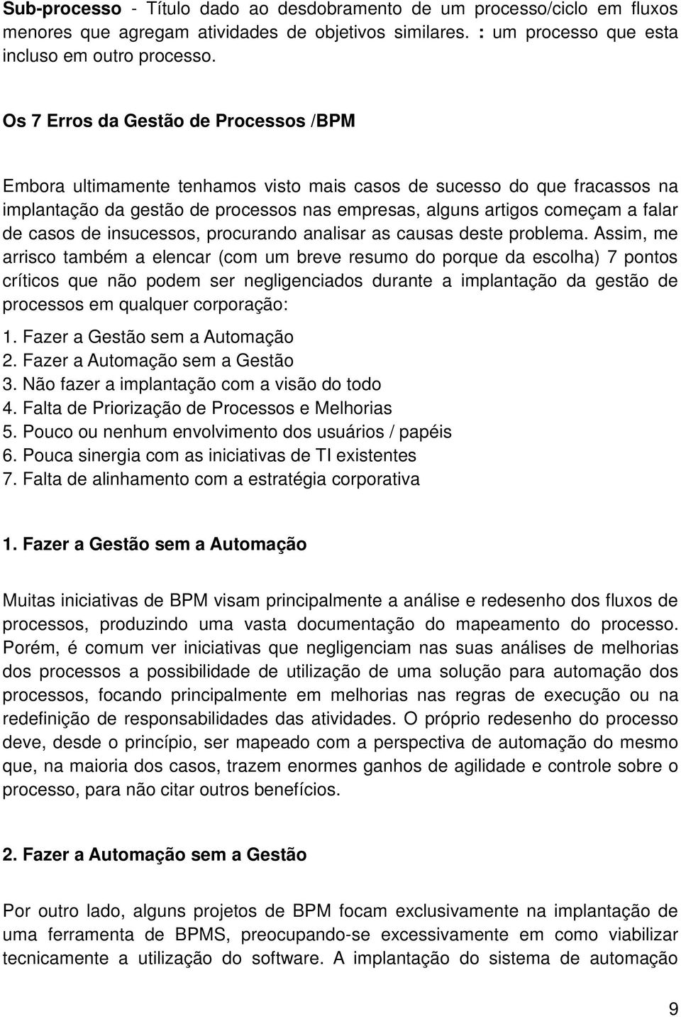 casos de insucessos, procurando analisar as causas deste problema.