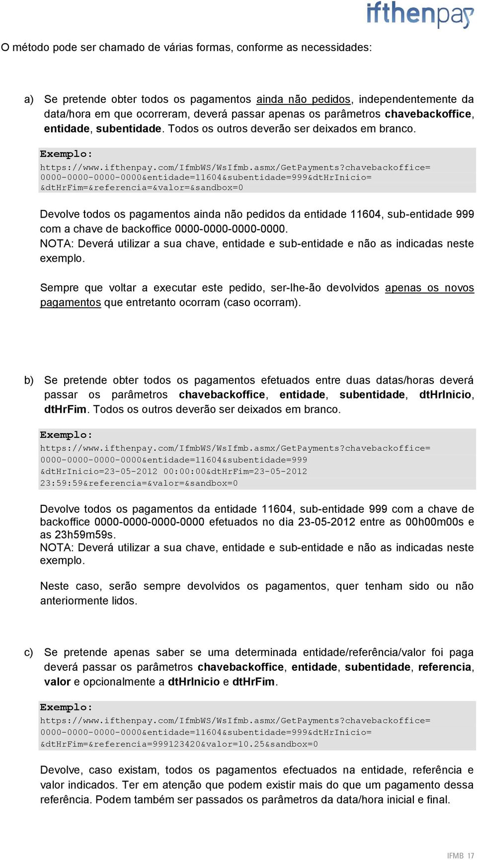 chavebackoffice= 0000-0000-0000-0000&entidade=11604&subentidade=999&dtHrInicio= &dthrfim=&referencia=&valor=&sandbox=0 Devolve todos os pagamentos ainda não pedidos da entidade 11604, sub-entidade